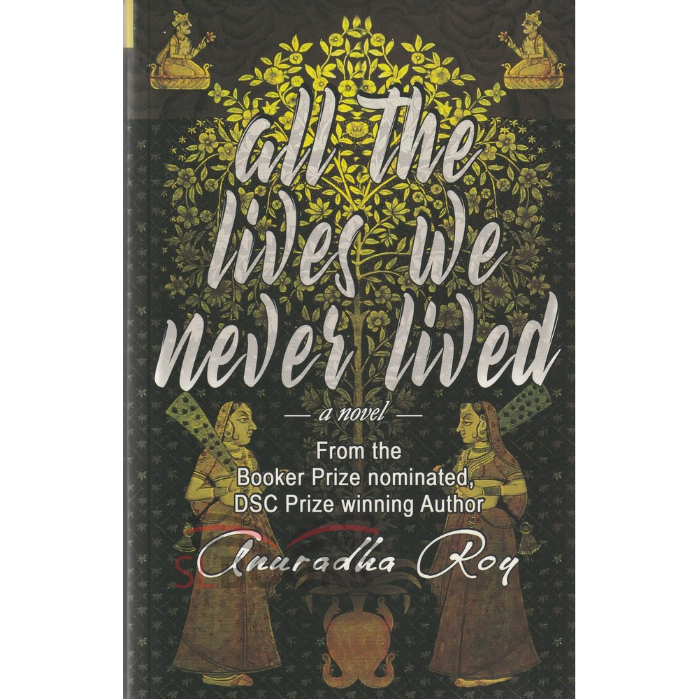 All The Lives We Never Lived - by Anuradha Roy 