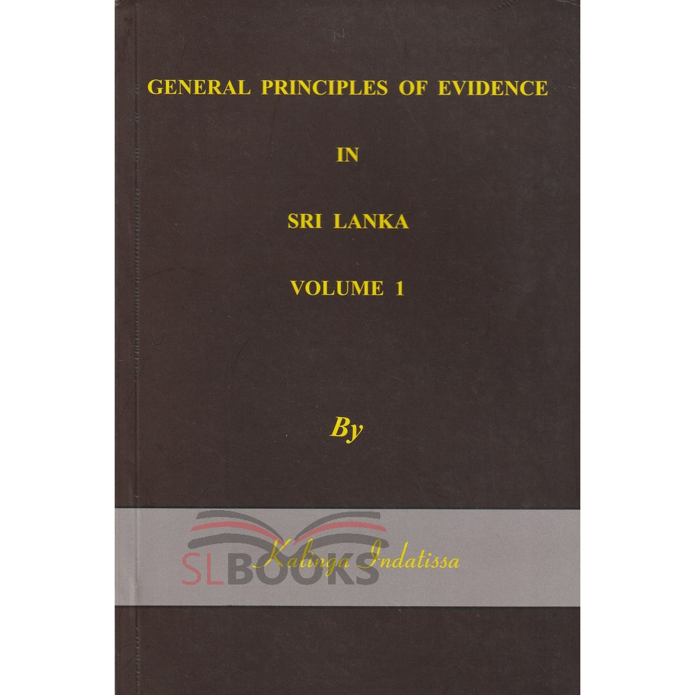 General Principles Of Evidence In Sri Lanka - Volume 1 by Kalinga Indatissa