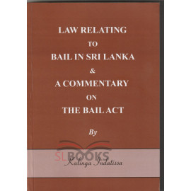 Law Relating To Bail In Sri Lanka and A Commentary On the Bailact by Kalinga Indatissa