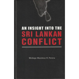 An Insight Into the Sri Lankan Conflict by Wedage Maximus H. Perera