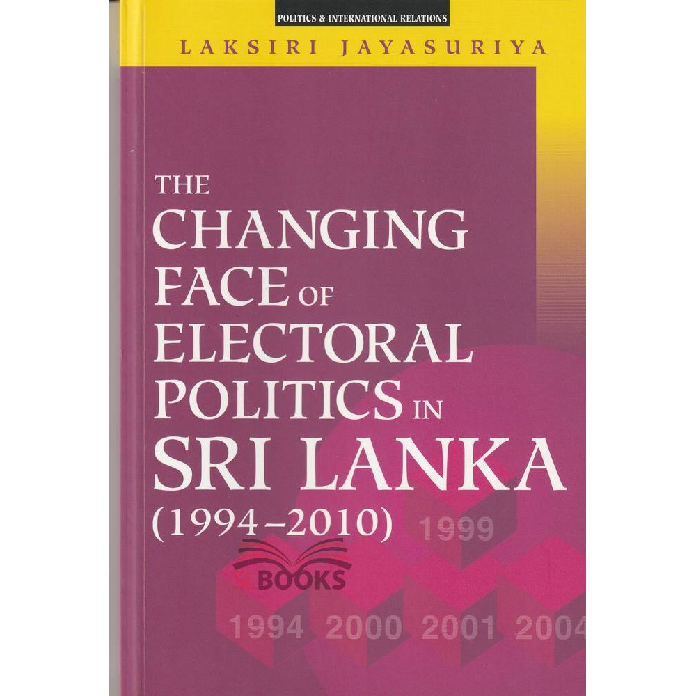The Changing Face of Electoral Politics in Sri Lanka (1994-2010)