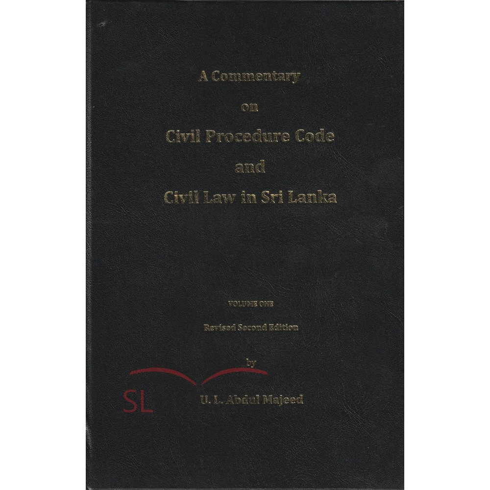 A Commentary on Civil Procedure Code and Civil Law in Sri Lanka - Volume 1 - by U.L.Abdul Majeed