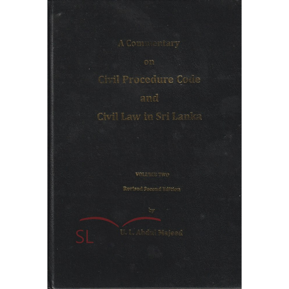 A Commentary on Civil Procedure Code and Civil Law in Sri Lanka - Volume 2 - by U.L.Abdul Majeed