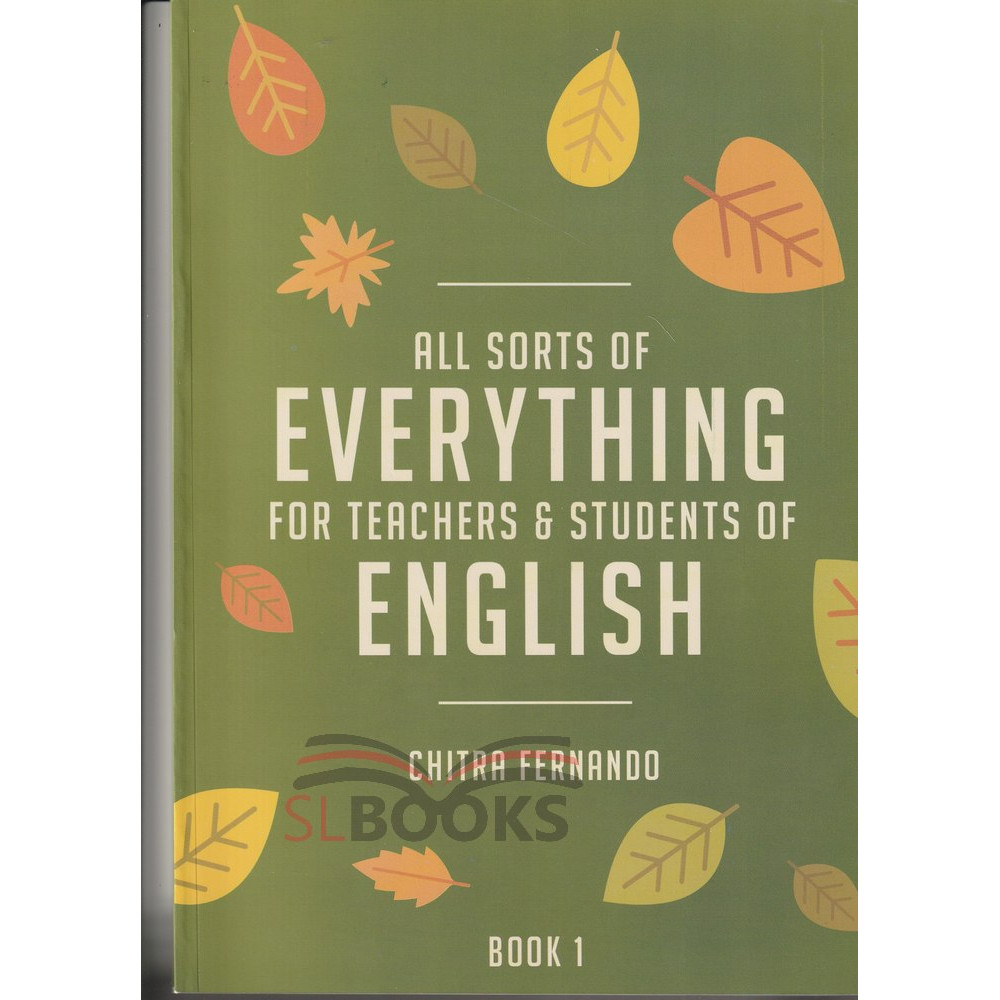 All Sorts Of Everything for Teachers and Students of English - Part 01 - by Chitra Fernando