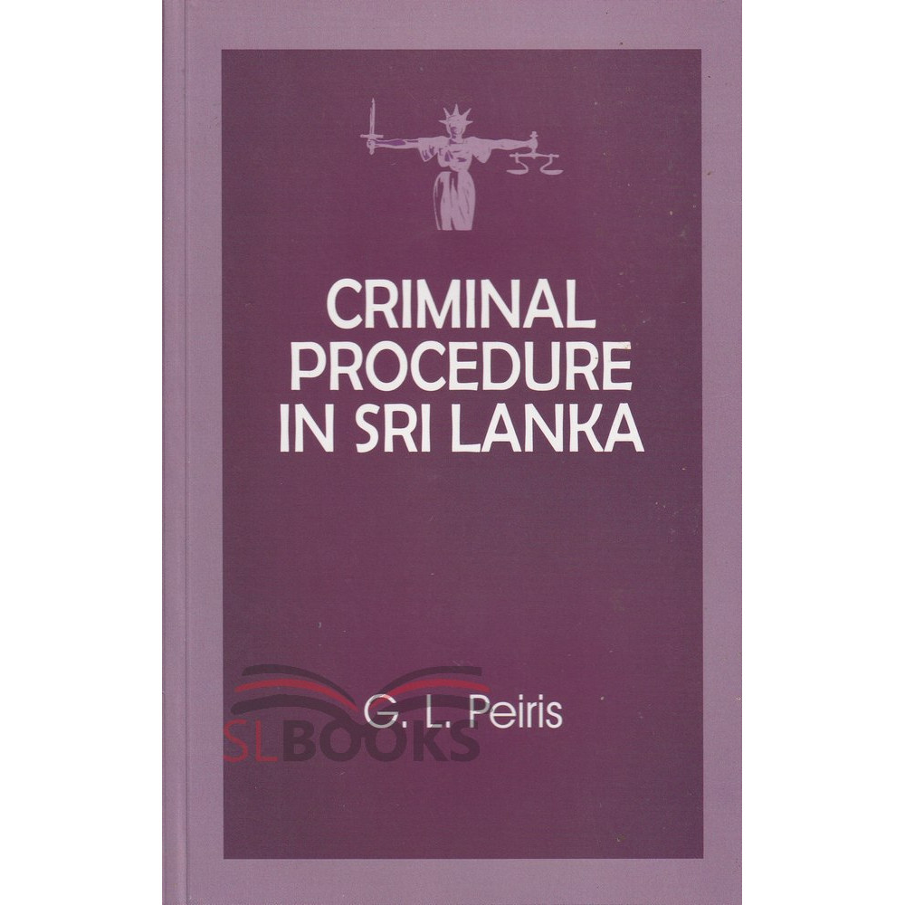 Criminal Procedure in Sri Lanka by G.L.Peiris