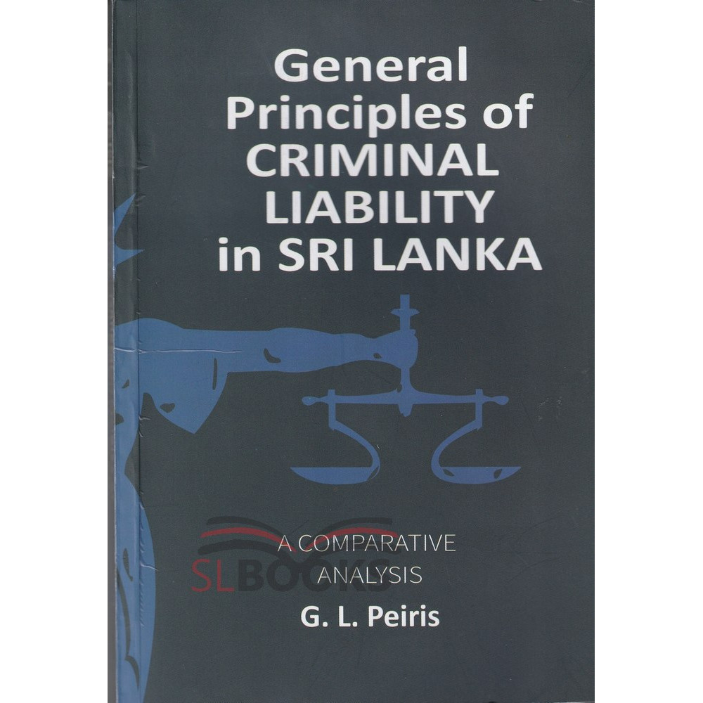 General Principles of Criminal Liability in Sri Lanka by G.L.Peiris