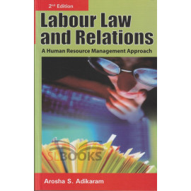 Labour Law and Relations - 2nd Edition by Arosha S. Adikaram