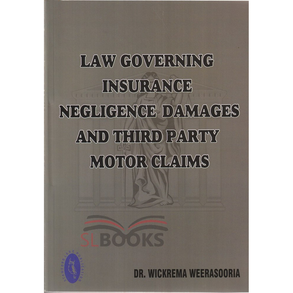 Law Governing Insurance Negligence Damages and Third Party Motor Claims by Dr. Wickrema Weerasooria