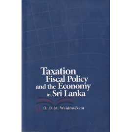 Taxation Fiscal Policy and the Economy in Sri Lanka by D.D.M. Waidyasekera