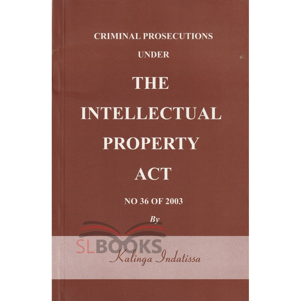 Criminal Prosecutions Under The Intellectual Property Act No 36 of 2003 by Kalinga Indatissa