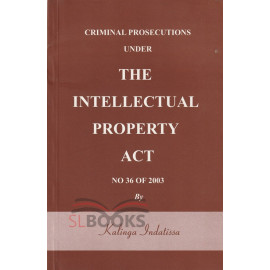 Criminal Prosecutions Under The Intellectual Property Act No 36 of 2003 by Kalinga Indatissa