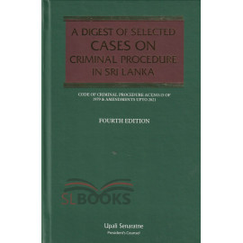 A Digest of Selected Cases On Criminal Procedure in Sri Lanka - Fourth Edition - by Upali Senaratne