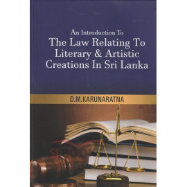An Introduction to the Law Relating to Literary & Artistic Creations In Sri Lanka by D.M. Karunaratna