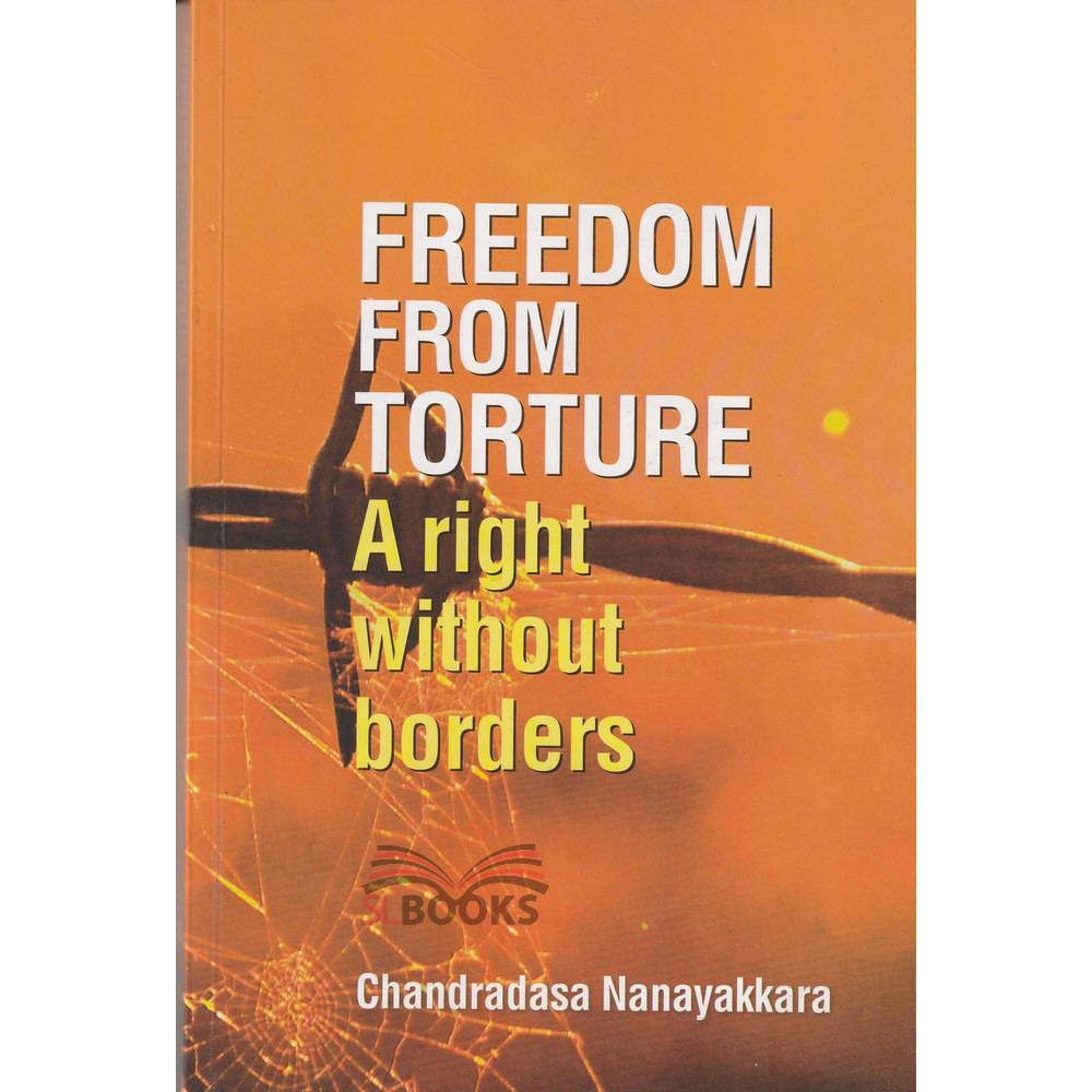Freedom From Torture - A Right Without borders by Chandradasa Nanayakkara
