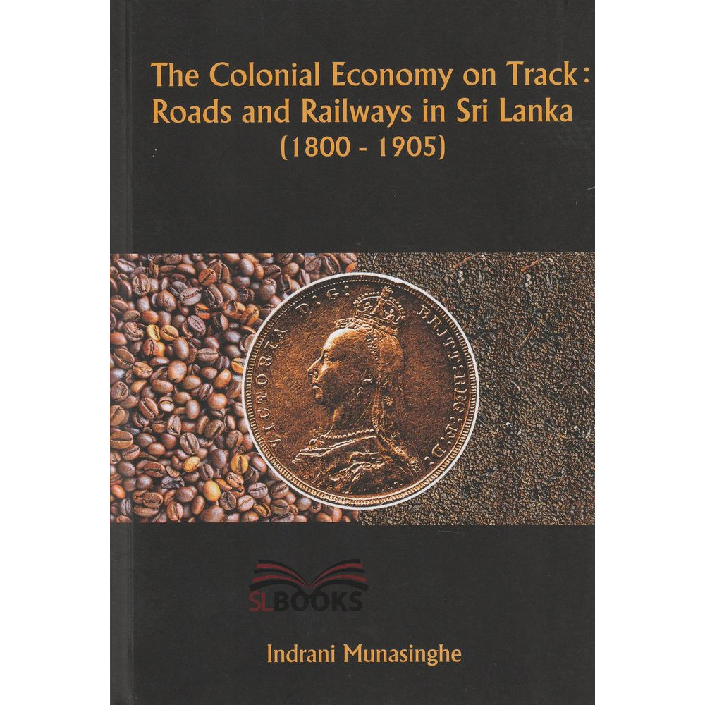 The Colonial Economy on Track by Indrani Munasinghe