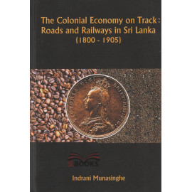 The Colonial Economy on Track by Indrani Munasinghe