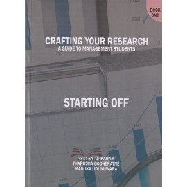 Crafting Your Research - A Guide to Management Students - Starting Off - Book 1 by Arosha S. Adikaram - Maduka Udunuwara - Tharusha Gooneratne 