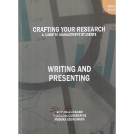 Crafting Your Research - A Guide to Management Students - Writing and Presenting - Book 4 by Arosha S. Adikaram - Maduka Udunuwara - Tharusha Gooneratne 