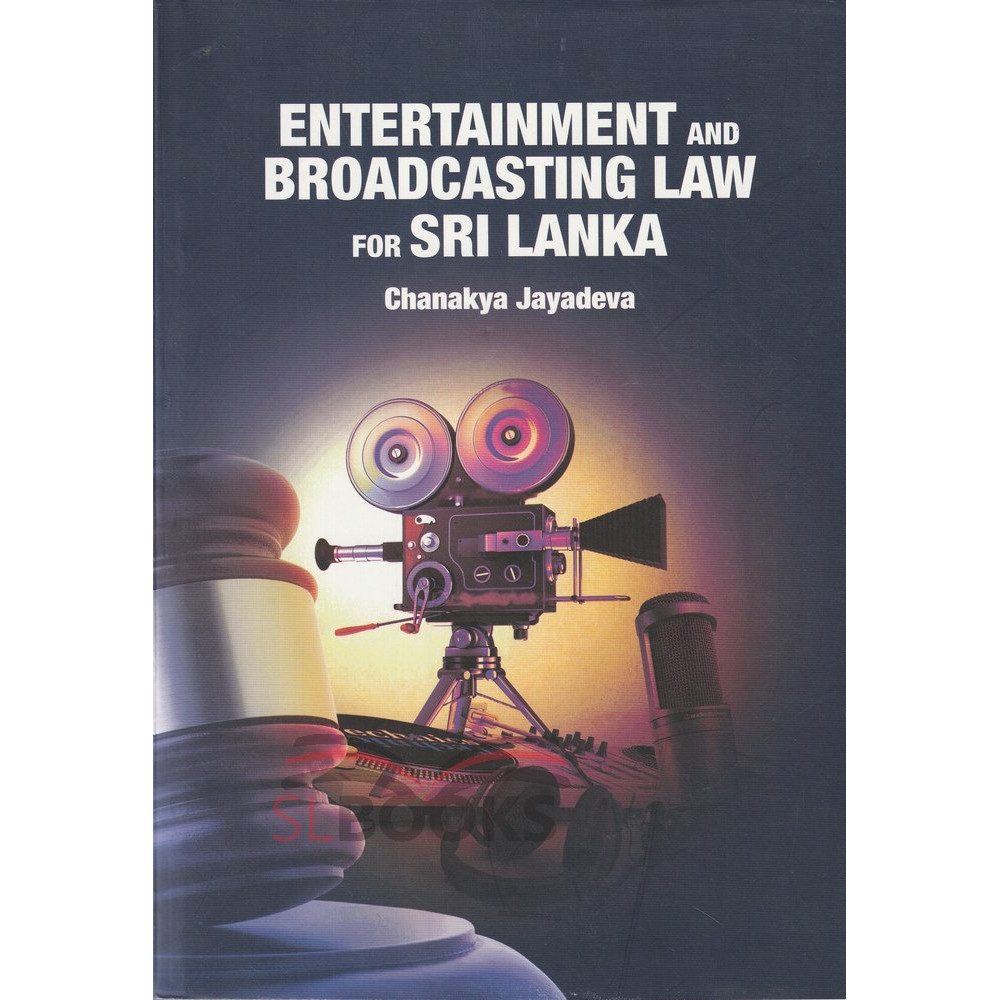 Entertainment and Broadcasting Law for Sri Lanka by Chanakya Jayadewa