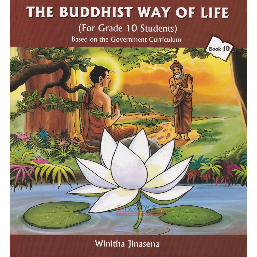 The Buddhist Way OF Life - For Grade 10 Students by Winitha Jinasena