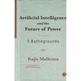 Artificial Intelligence and the Future of Power by Rajiv Malhotra