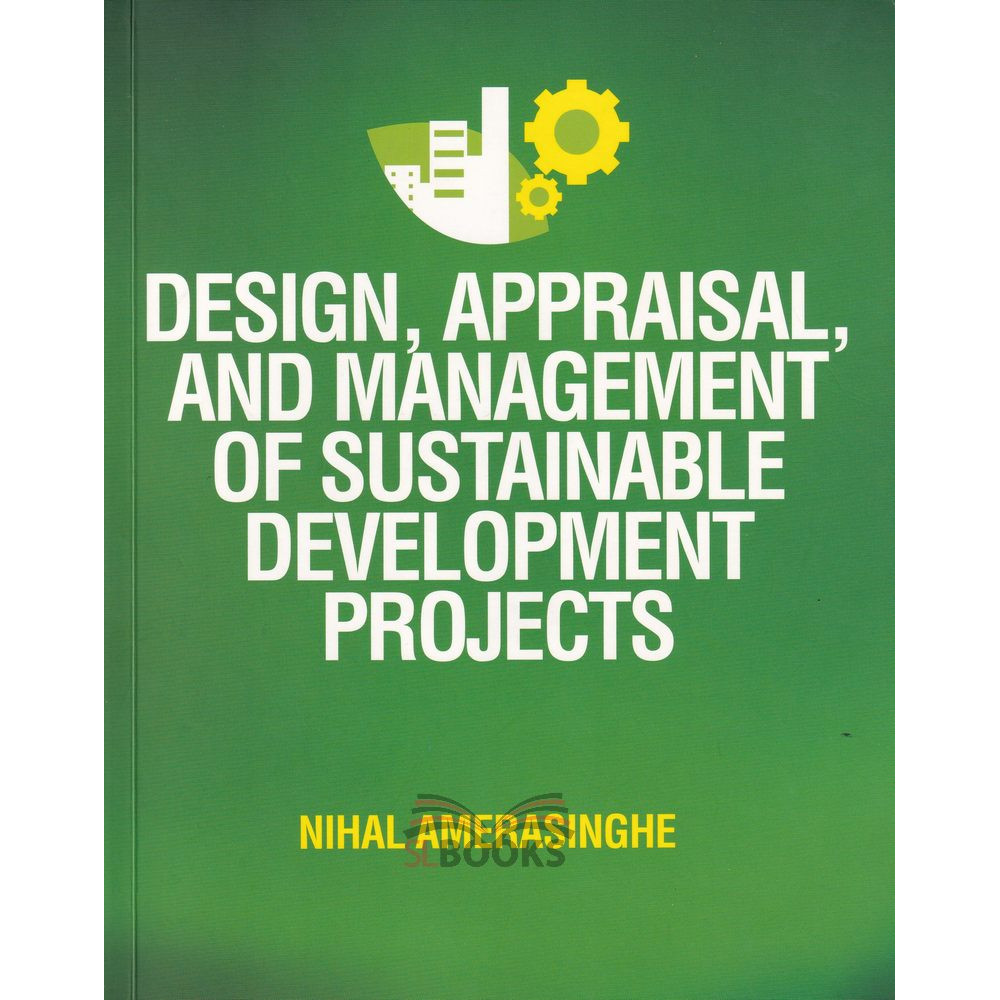 Design, Appraisal, and Management of Sustainable Development Projects by Nihal Amerasinghe