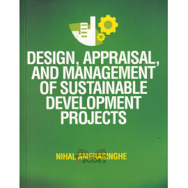 Design, Appraisal, and Management of Sustainable Development Projects by Nihal Amerasinghe