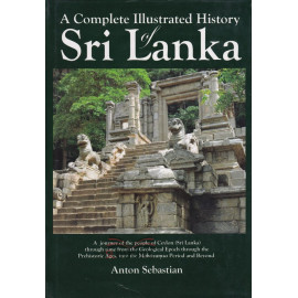 A Complete Illustrated History of Sri Lanka by Anton Sebastian
