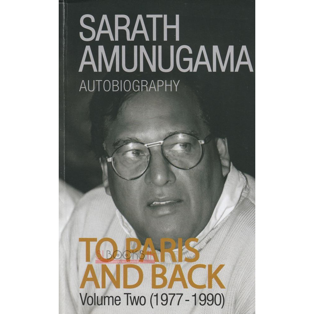 To Paris and Back - Volume Two (1977 - 1990) by Sarath Amunugama