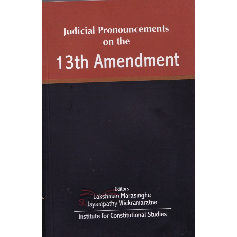 Judicial Pronouncements on the 13th Amendment by Jayampathy Wickramaratne