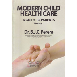 Modern Child Health Care - A Guide to Parents Vol - 1 and 2 by Dr. B.J.C. Perera