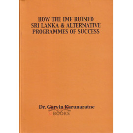 How The IMF Ruined Sri Lanka And Alternative Programmes Of Success by Garvin Karunarathna