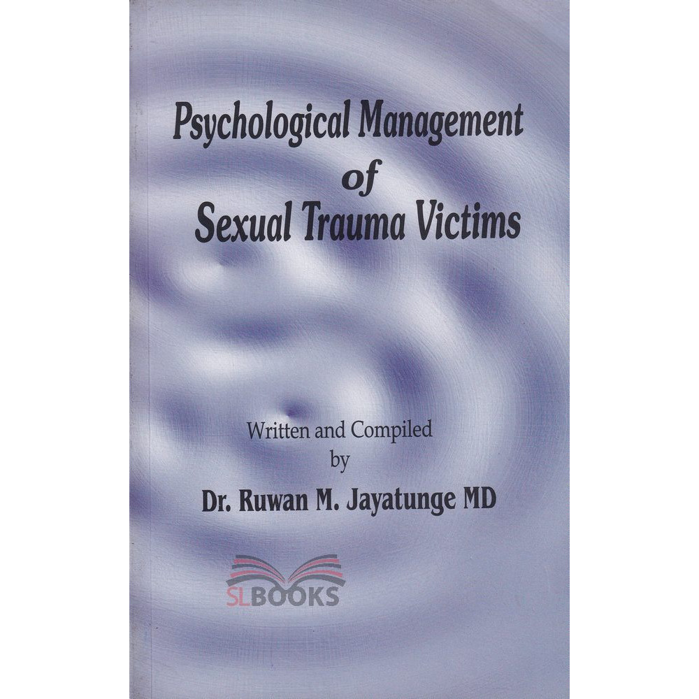 Psychological Management Of Sexual Trauma Victims by Dr. Ruwan M. Jayatunge