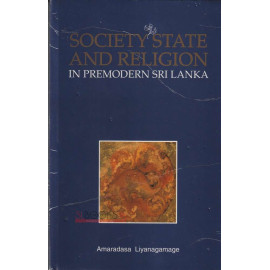 Society State and Religion in Premodern Sri Lanka by Amaradasa Liyanagamage
