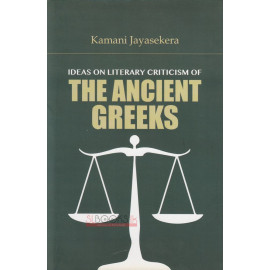 Ideas on Literary Criticism of The Ancient Greeks by Kamani Jayasekara