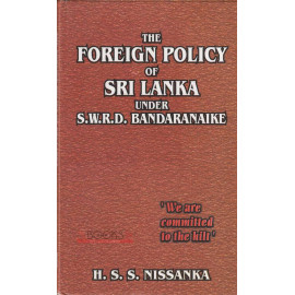 The foreign Policy of Sri Lanka Under S.W.R.D. Bandaranayake by H.S.S. Nissanka