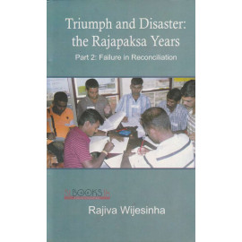 Triumph and Disaster: the Rajapaksa Years Part 2: Failure in Reconciliation by Rajiva Wijesinha