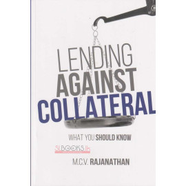 Lending Against Collateral - What You Should Know by M C V Rajanathan