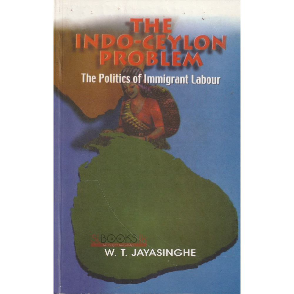 The Indo - Ceylon Problem by W.T. Jayasinghe