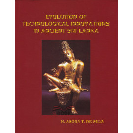 Evolution of Technological Innovations in Ancient Sri Lanka by M. Asoka T. De Silva