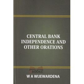 Central Bank Independence And Other Orations by W.A.Wijewardena