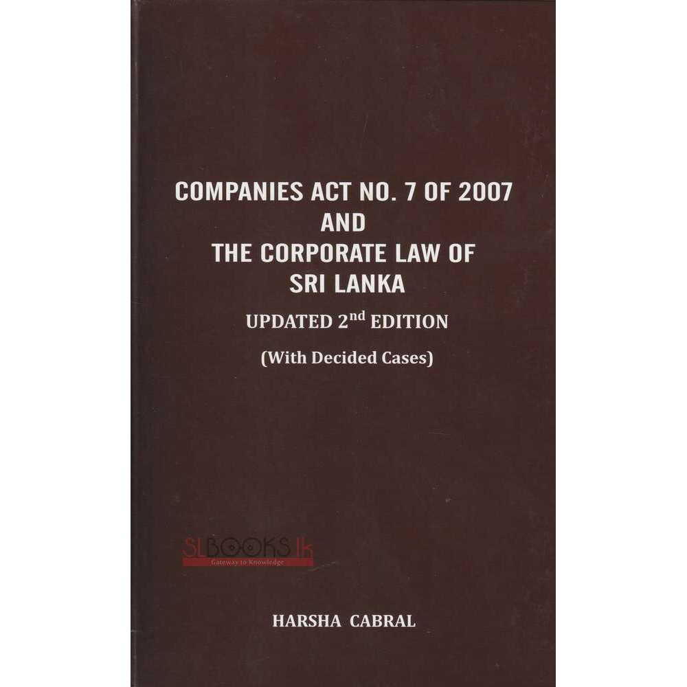 Companies ACT No.7 of 2007 and The Corporate Law of Sri Lanka - Updated 2nd Edition by Harsha Cabral