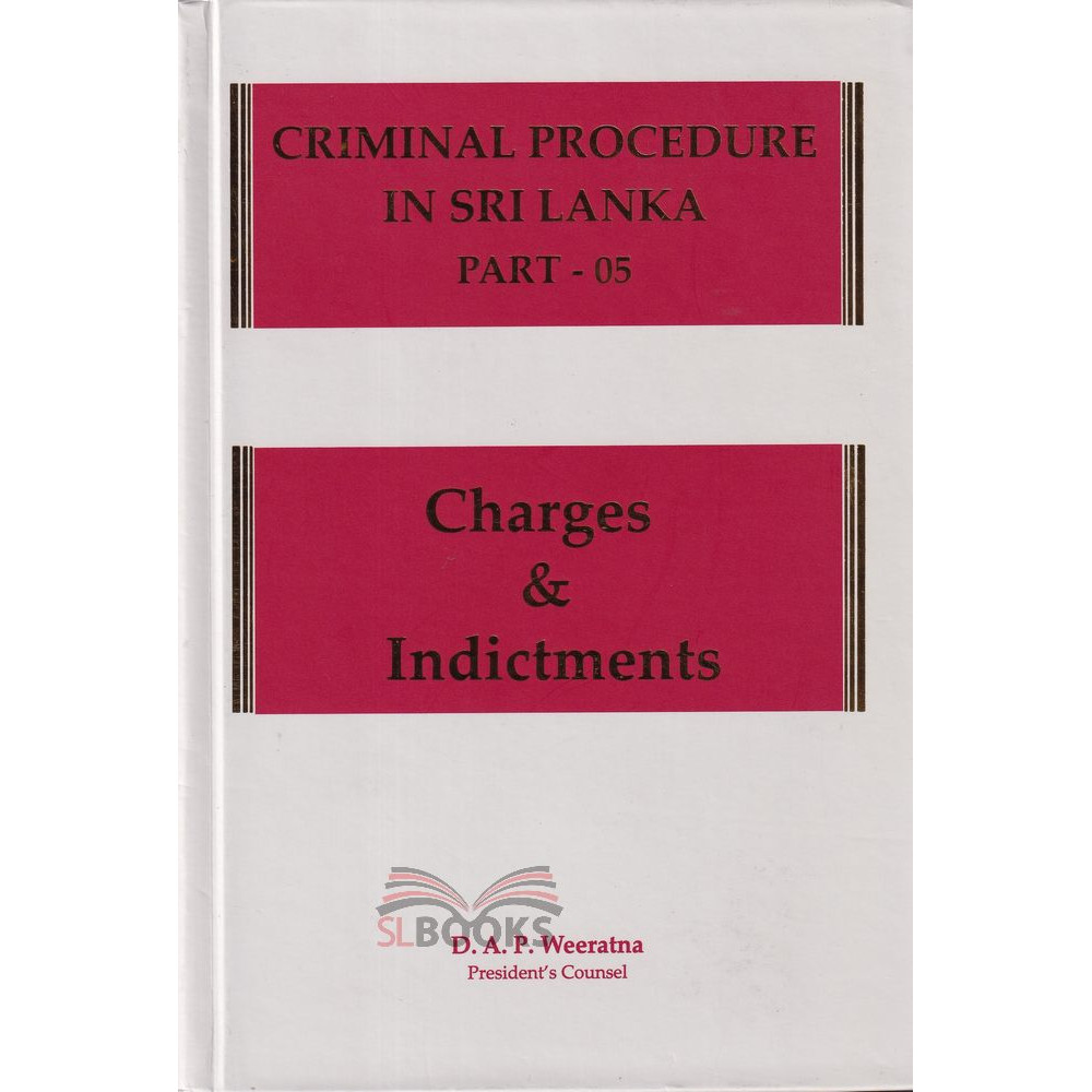 Criminal Procedure in Sri Lanka Part - 05 - Charges and Indictments by D.A.P. Weeratna