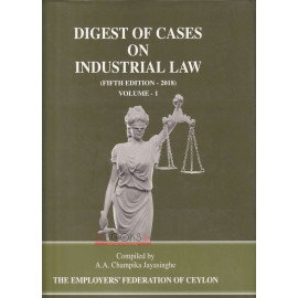 Digest of Cases on Industrial Law  5th edition - 2018 - vol 1 by A.A. Champika Jayasingha