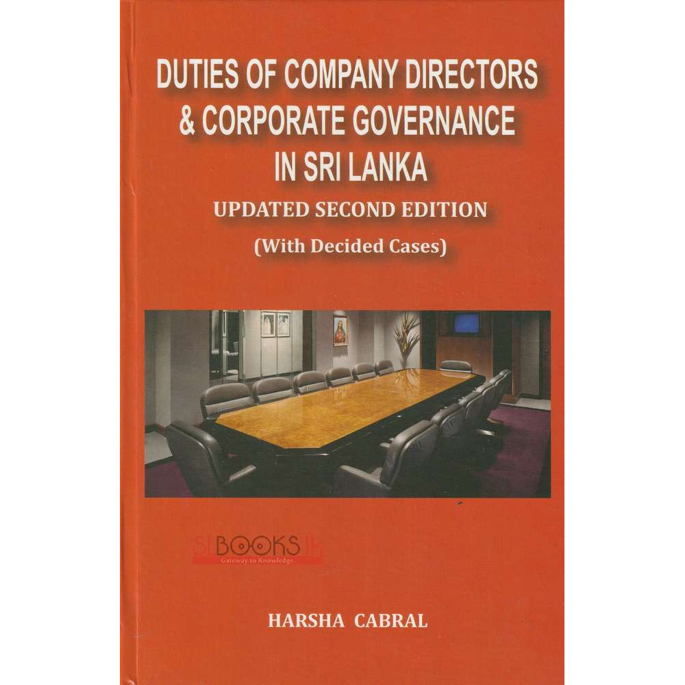 Duties of Company Directors and Corporate Governance in Sri Lanka - Updated Second Edition by Harsha Cabral