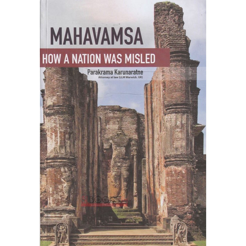 Mahavamsa - How A Nation Was Misled by Parakrama Karunaratne