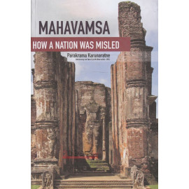 Mahavamsa - How A Nation Was Misled by Parakrama Karunaratne