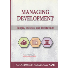 Managing Development - People, Policies, And Institutions by Colandavelu Narayanasuwami