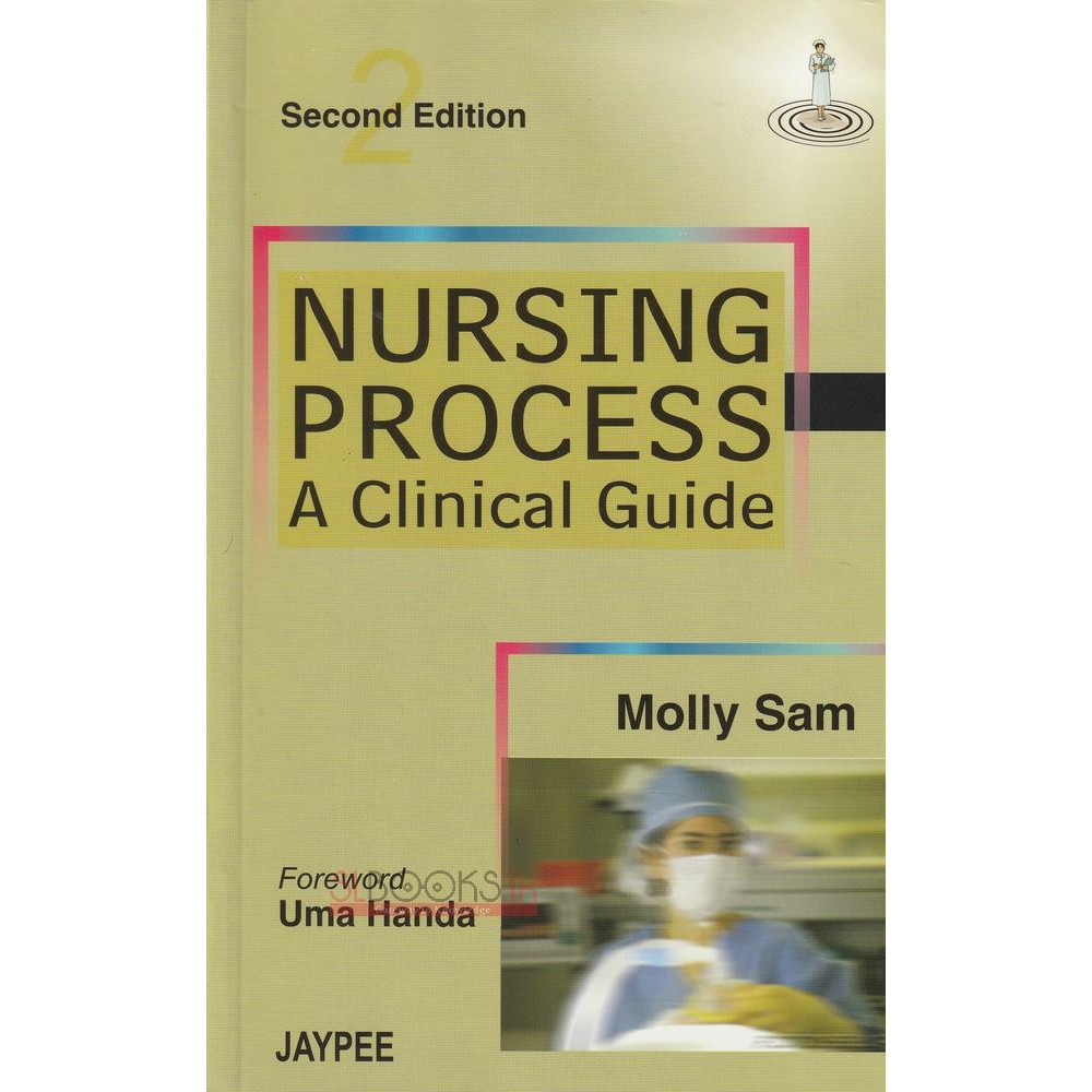 Nursing Process - A Clinical Guide - Second Edition by Molly Sam