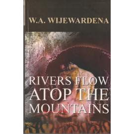 Rivers Flow Atop The Mountains by W.A. Wijewardena